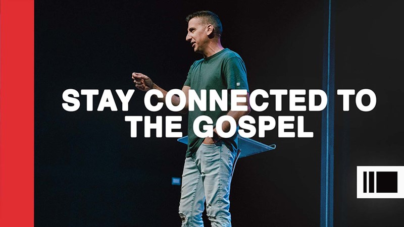 Stay Connected To The Gospel