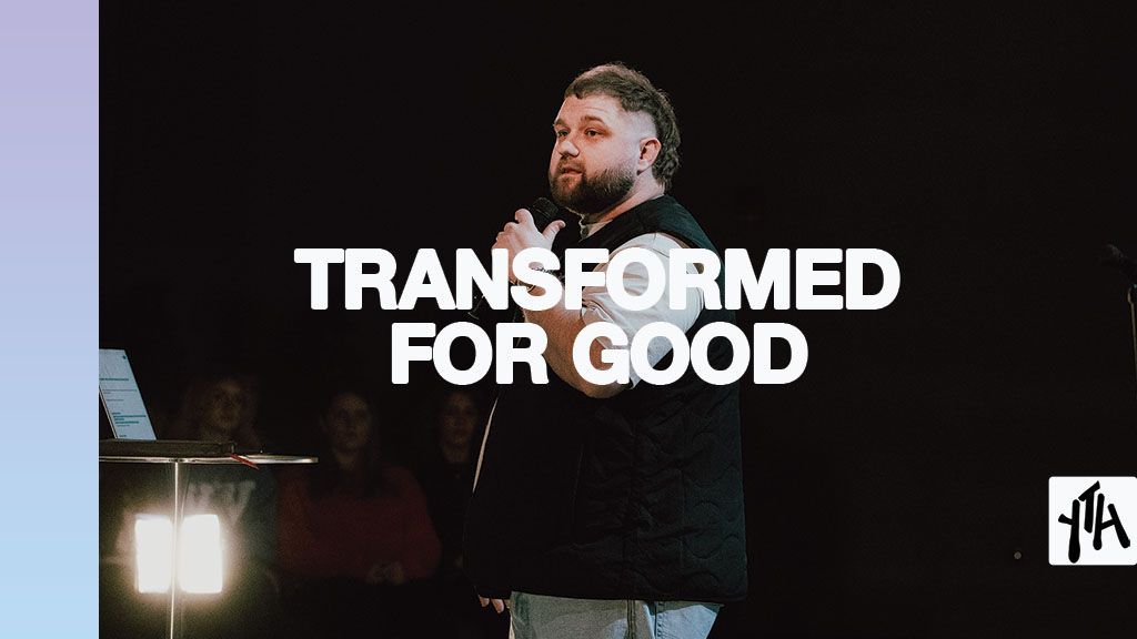 Transformed For Good